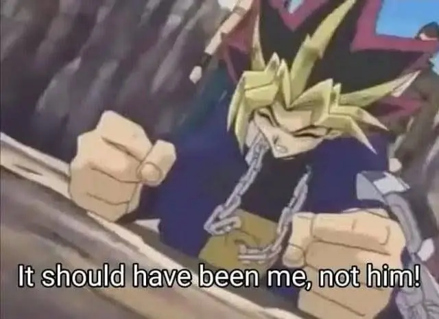 Yugi meme it should have been me, not him Yugi meme it should have been me, not him